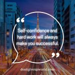 Self Confidence and Hard Work will Always Make You Successful