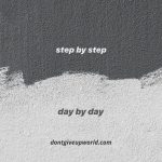 Step by Step Day by Day
