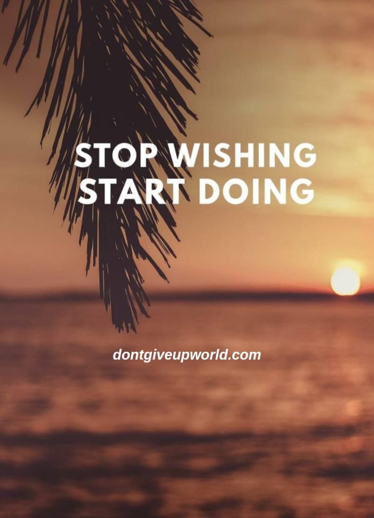 Stop Wishing Start Doing