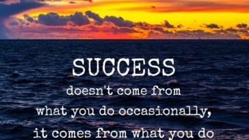Success doesn't come from what you do occasionally it comes from what you do consistently
