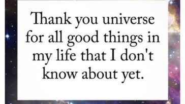 Thank You Universe for All The Good Things in My Life
