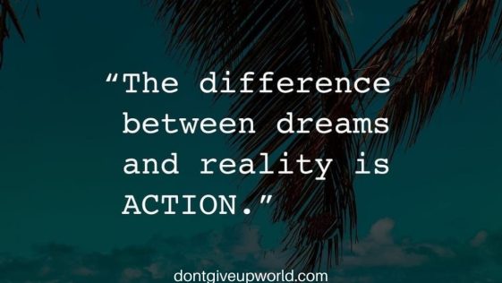 The Difference between Dreams and Reality is Action