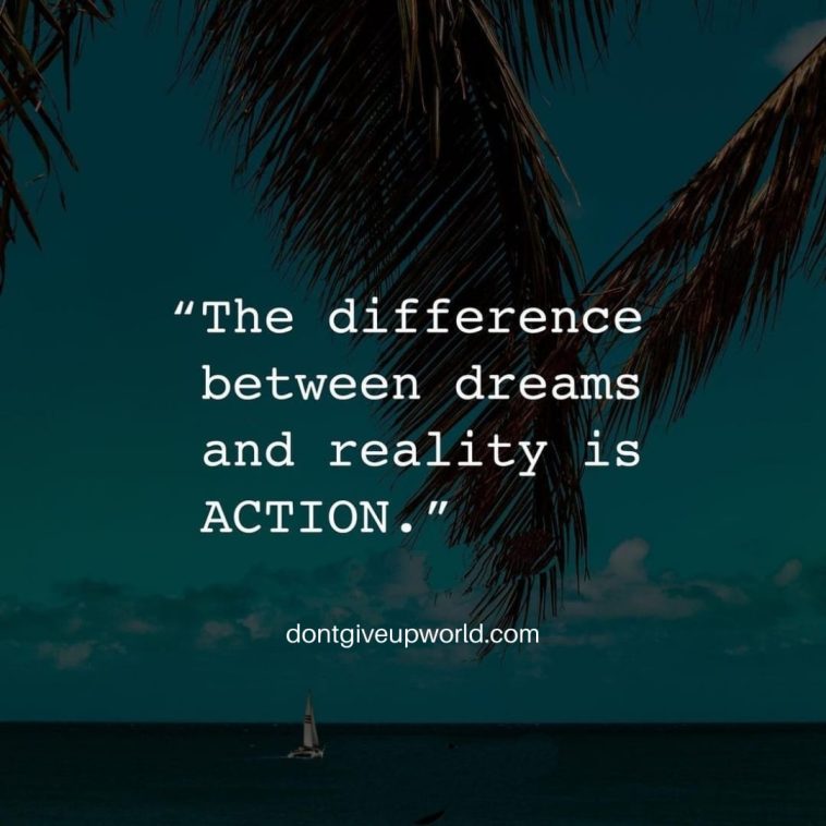 The Difference between Dreams and Reality is Action