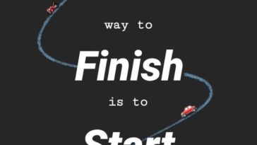 The Only Way to Finish is to Start