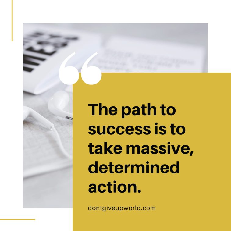 The Path to Success is to Take Massive and Determined Actions