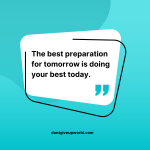 The best preparation for tomorrow is doing your best today