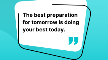 The best preparation for tomorrow is doing your best today