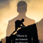 There is no reason to give up to be a winner.