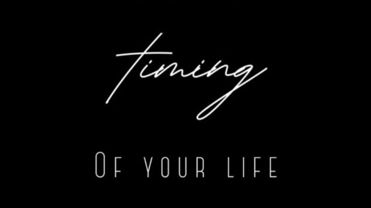 Trust the Timing of your Life