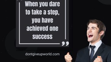 When you dare to take a step you have achieved one success