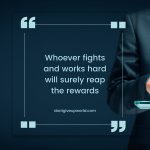 Whoever Fights and Works Hard Will Surely Reap the Rewards