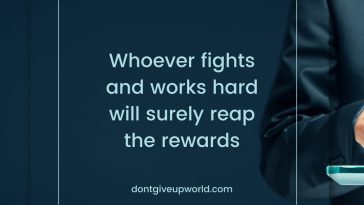 Whoever Fights and Works Hard Will Surely Reap the Rewards