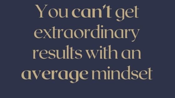 You Cannot Get Extraordinary Results with An Average Mindset