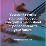 You Cannot Write Your Past But Your Future