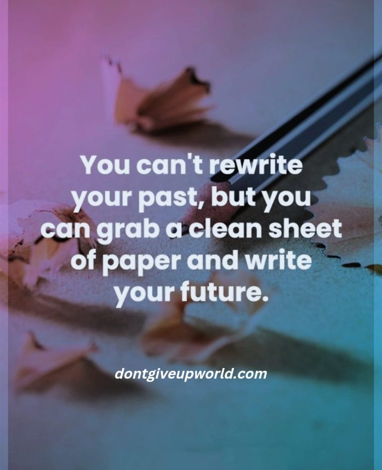 You Cannot Write Your Past But Your Future