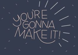You are gonna make it