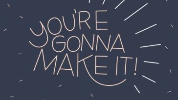 You are gonna make it