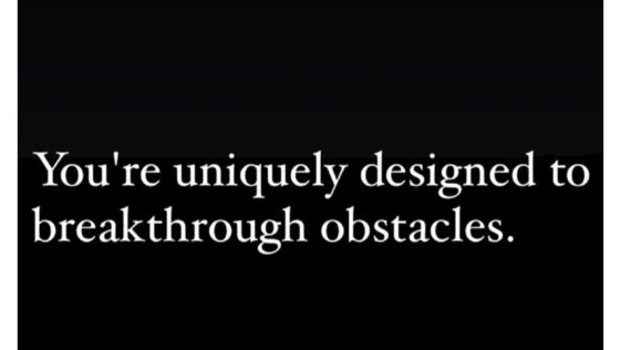You are uniquely designed to breakthrough obstacles
