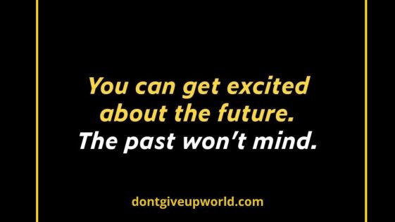 You can get Excited about the Future the Past won't mind