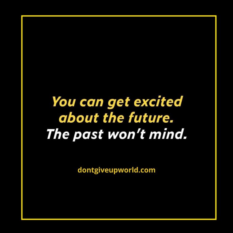 You can get Excited about the Future the Past won't mind