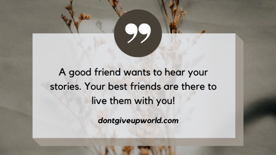 A good friend wants to hear your stories