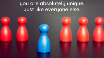 Always remember that you are absolutely unique Just like everyone else