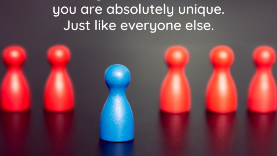 Always remember that you are absolutely unique Just like everyone else