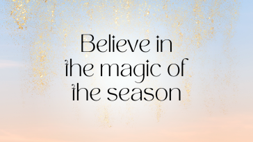 Believe in the magic of the season