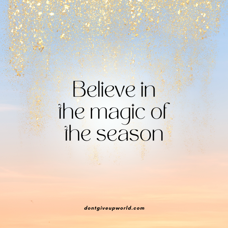 Believe in the magic of the season