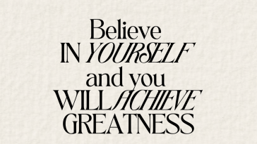 Believe in yourself and you will achieve greatness