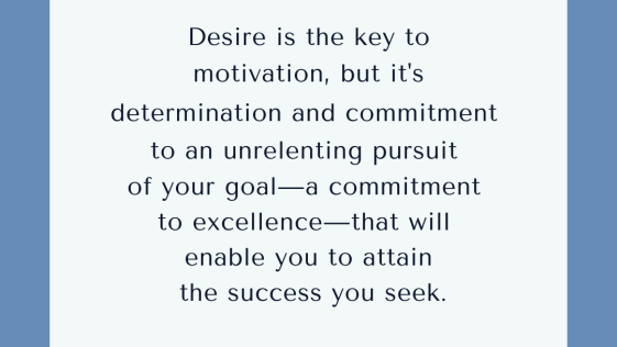 Desire is the key to motivation