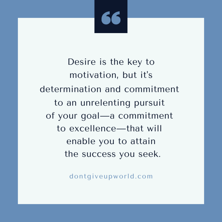 Desire is the key to motivation