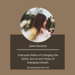 Everyone thinks of changing the world but no one thinks of changing himself