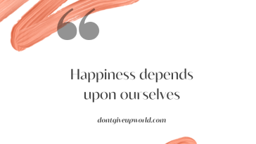 Happiness depends upon ourselves