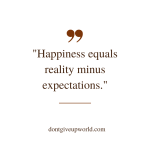 Happiness equals reality minus expectations