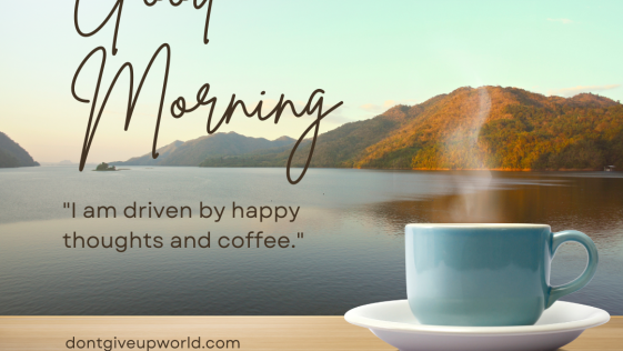 I am driven by happy thoughts and coffee