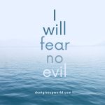 I will fear no evil