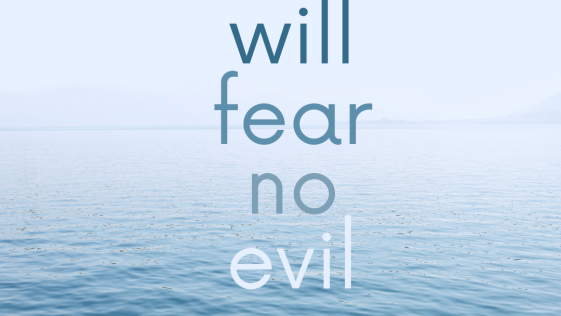 I will fear no evil
