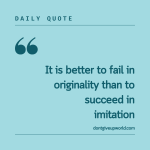 It is better to fail in originality than to succeed in imitation