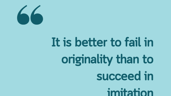 It is better to fail in originality than to succeed in imitation