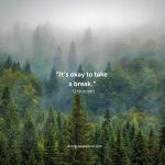 It is okay to take a break
