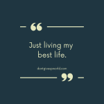 Just living my best life