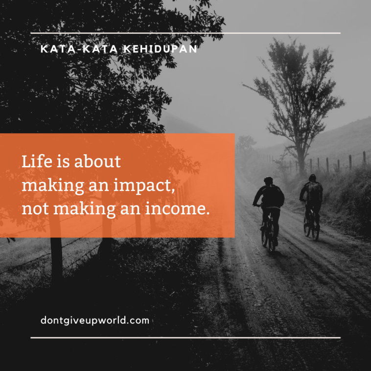 Life is about making an impact not making an income