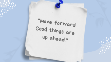 Move forward Good things are up ahead