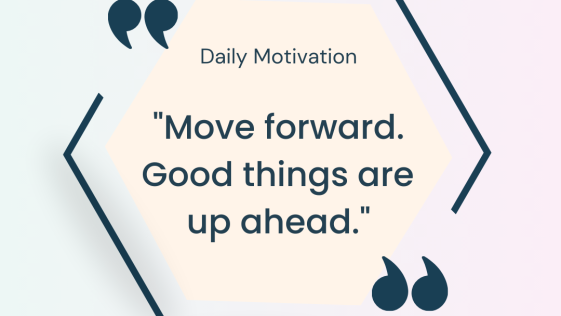 Move forward good things are up ahead