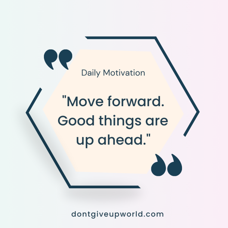 Move forward good things are up ahead