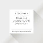 Never stop working towards your dreams