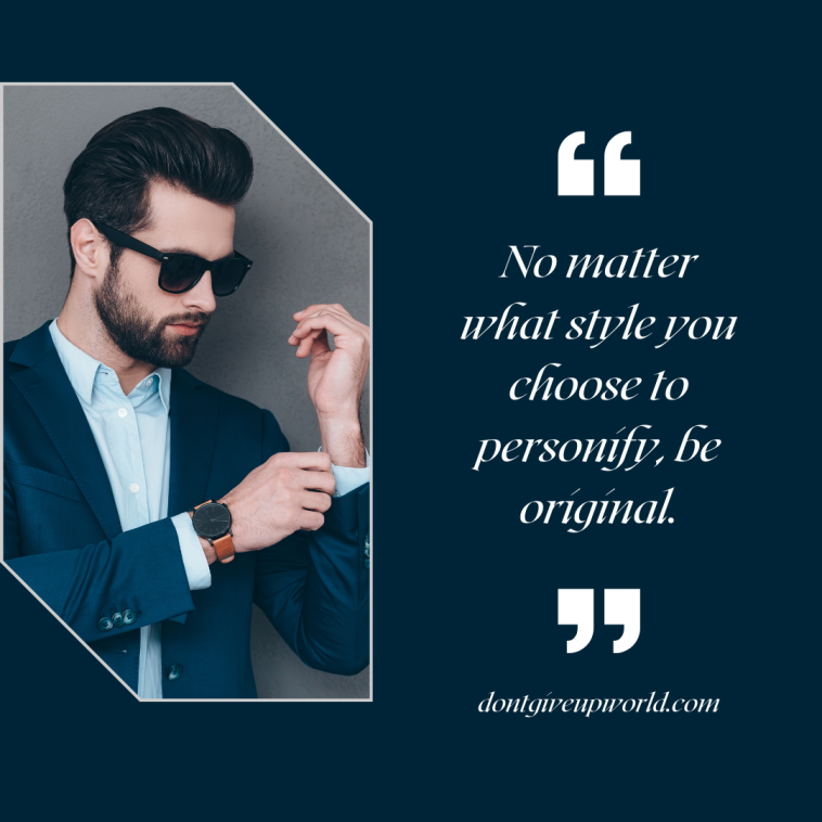 No matter what style you choose to personify be original