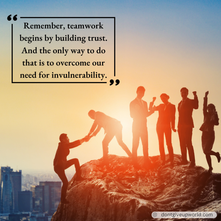 Remember teamwork begins by building trust
