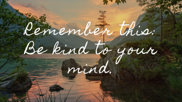 Remember this be kind to your mind